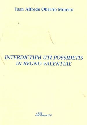 INTERDICTUM UTI POSSIDETIS IN REGNO VALENTIAE. | 9788499822051 | OBARRIO MORENO, JUAN ALFREDO