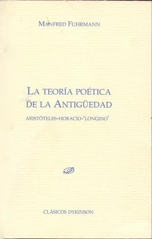 TEORÍA POÉTICA DE LA ANTIGÜEDAD, LA. ARISTÓTELES. HORACIO. LONGINO | 9788499822419 | FUHRMANN, MANFRED