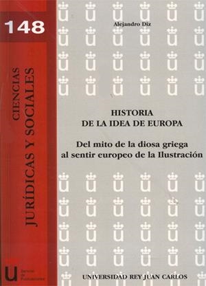 HISTORIA DE LA IDEA DE EUROPA. DEL MITO DE LA DIOSA GRIEGA AL SENTIR EUROPEO DE LA ILUSTRACIÓN. | 9788499828336 | DIZ GÓMEZ, ALEJANDRO