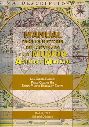MANUAL PARA LA HISTORIA DE LOS VIAJES EN EL MUNDO ANTIGUO Y MEDIEVAL. | 9788415454502 | GARCÍA BARRIOS, ANA / OZCÁRIZ GIL, PABLO / RODRÍGUEZ CEREZO, TOMÁS MARTÍN