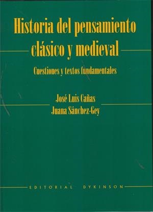 HISTORIA DEL PENSAMIENTO CLÁSICO Y MEDIEVAL. CUESTIONES Y TEXTOS FUNDAMENTALES. | 9788490311172 | CAÑAS, JOSÉ LUIS / SÁNCHEZ-GEY, JUANA
