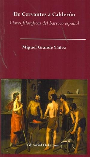 DE CERVANTES A CALDERÓN. CLAVES FILOSÓFICAS DEL BARROCO ESPAÑOL. | 9788415454496 | GRANDE YÁÑEZ, MIGUEL
