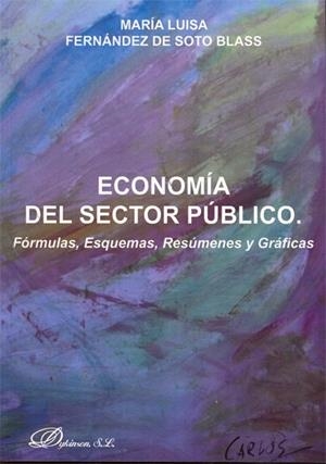 ECONOMÍA DEL SECTOR PÚBLICO. FÓRMULAS, ESQUEMAS, RESÚMENES Y GRÁFICAS | 9788490311554 | FERNÁNDEZ DE SOTO BLASS, MARÍA LUISA