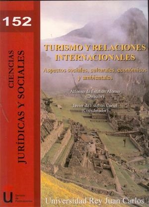 TURISMO Y RELACIONES INTERNACIONALES. ASPECTOS SOCIALES, CULTURALES, ECONÓMICOS Y AMBIENTALES. | 9788415455547 | ESTEBAN ALONSO, ALFONSO DE / ESTEBAN CURIEL, JAVIER DE