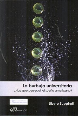 BURBUJA UNIVERSITARIA, LA. ¿HAY QUE PERSEGUIR EL SUEÑO AMERICANO? | 9788490311318 | ZUPPIROLI, LIBERO