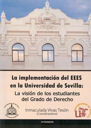IMPLEMENTACIÓN DEL EEES EN LA UNIVERSIDAD DE SEVILLA, LA. LA VISIÓN DE LOS ESTUDIANTES DEL GRADO DE DERECHO | 9788415454663 | VIVAS TESÓN, INMACULADA