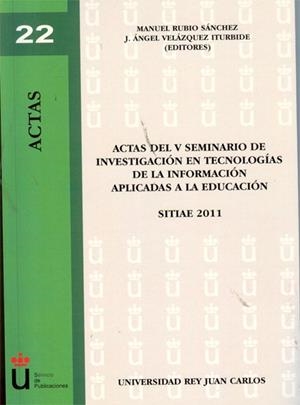 ACTAS DEL V SEMINARIO DE INVESTIGACIÓN EN TECNOLOGÍAS DE LA INFORMACIÓN APLICADAS A LA EDUCACIÓN. SITIAE 2011. | 9788490310298 | RUBIO SÁNCHEZ, MANUEL / VELÁZQUEZ ITURBIDE, J. ÁNGEL