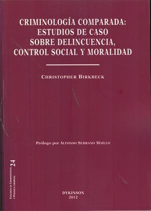 CRIMINOLOGÍA COMPARADA. ESTUDIOS DE CASO SOBRE DELINCUENCIA, CONTROL SOCIAL Y MORALIDAD. | 9788415454243 | BIRKBECK, CHRISTOPHER