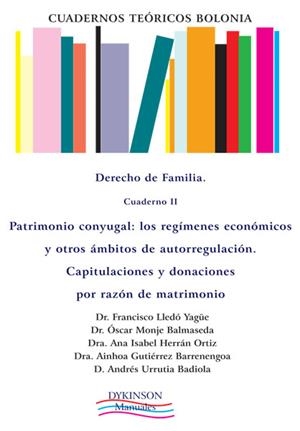 CUADERNOS TEÓRICOS BOLONIA. DERECHO DE FAMILIA. CUADERNO II. PATRIMONIO CONYUGAL. LOS REGÍMENES ECONÓMICOS Y OTROS ÁMBITOS DE AUTORREGULACIÓN. CAPITUL | 9788490310915 | LLEDÓ YAGÜE, FRANCISCO / MONJE BALMASEDA, ÓSCAR / HERRÁN ORTIZ, ANA ISABEL / GUTIÉRREZ BARRENENGOA, 