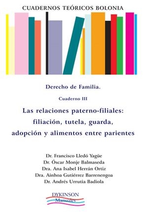CUADERNOS TEÓRICOS BOLONIA. DERECHO DE FAMILIA. CUADERNO III. LAS RELACIONES PATERNO-FILIALES: FILIACIÓN, TUTELA, GUARDA, ADOPCIÓN Y ALIMENTOS ENTRE P | 9788415454557 | LLEDÓ YAGÜE, FRANCISCO / MONJE BALMASEDA, ÓSCAR / HERRÁN ORTIZ, ANA ISABEL / GUTIÉRREZ BARRENENGOA,