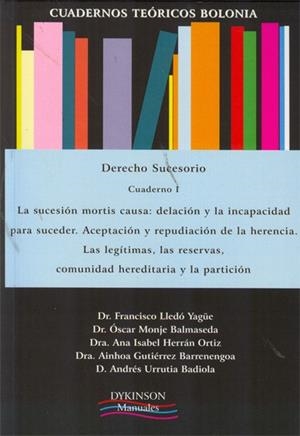 CUADERNOS TEÓRICOS BOLONIA. DERECHO SUCESORIO. CUADERNO I. LA SUCESIÓN MORTIS CAUSA: DELACIÓN Y LA INCAPACIDAD PARA SUCEDER. ACEPTACIÓN Y REPUDIACIÓN  | 9788415455257 | LLEDÓ YAGÜE, FRANCISCO / MONJE BALMASEDA, ÓSCAR / HERRÁN ORTIZ, ANA ISABEL / GUTIÉRREZ BARRENENGOA, 