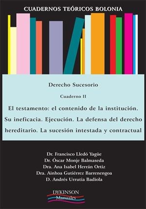 CUADERNOS TEÓRICOS BOLONIA. DERECHO SUCESORIO. CUADERNO II. EL TESTAMENTO. ELCONTENIDO DE LA INSTITUCIÓN. SU INEFICACIA. EJECUCIÓN. LA DEFENSA DEL DER | 9788415455264 | LLEDÓ YAGÜE, FRANCISCO / MONJE BALMASEDA, ÓSCAR / HERRÁN ORTIZ, ANA ISABEL / GUTIÉRREZ BARRENENGOA,