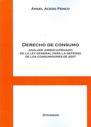 DERECHO DE CONSUMO. ANÁLISIS JURÍDICO-PRIVADO DE LA LEY GENERAL PARA LA DEFENSA DE LOS CONSUMIDORES DE 2007. | 9788415454526 | ACEDO PENCO, ÁNGEL