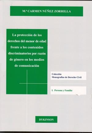 PROTECCIÓN DE LOS DERECHOS DEL MENOR DE EDAD FRENTE A LOS CONTENIDOS DISCRIMINATORIOS POR RAZÓN DE GÉNERO EN LOS MEDIOS DE COMUNICACIÓN, LA | 9788415455400 | NÚÑEZ ZORRILLA, Mª CARMEN