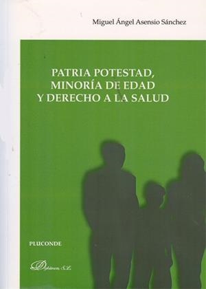 PATRIA POTESTAD, MINORÍA DE EDAD Y DERECHO A LA SALUD. | 9788490311356 | ASENSIO SÁNCHEZ, MIGUEL ÁNGEL
