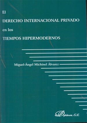 DERECHO INTERNACIONAL PRIVADO EN LOS TIEMPOS HIPERMODERNOS, EL | 9788415454120 | MICHINEL ÁLVAREZ, MIGUEL ÁNGEL