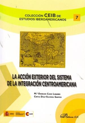 ACCIÓN EXTERIOR DEL SISTEMA DE INTEGRACIÓN CENTROAMERICANA, LA | 9788490310632 | CANO LINARES, Mª ÁNGELES / DÍAZ-SILVEIRA SANTOS, CINTIA