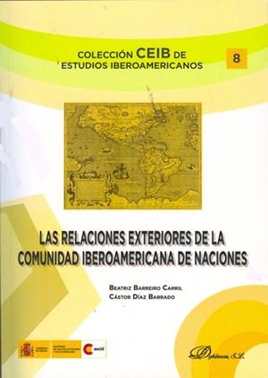 RELACIONES EXTERIORES DE LA COMUNIDAD IBEROAMERICANA DE NACIONES, LAS | 9788490312612 | BARREIRO CARRIL, BEATRIZ / DÍAZ BARRADO, CÁSTOR