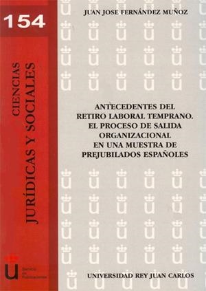 ANTECEDENTES DEL RETIRO LABORAL TEMPRANO. EL PROCESO DE SALIDA ORGANIZACIONAL EN UNA MUESTRA DE PREJUBILADOS ESPAÑOLES. | 9788415455714 | FERNÁNDEZ MUÑOZ, JUAN JOSÉ