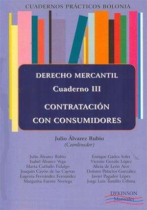 CUADERNOS PRÁCTICOS BOLONIA. DERECHO MERCANTIL. CUADERNO III. CONTRATACIÓN CON CONSUMIDORES. | 9788490310755 | ÁLVAREZ RUBIO, JULIO