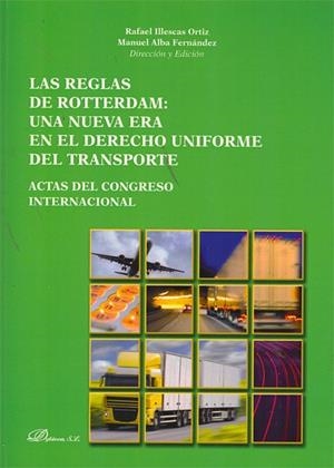 REGLAS DE ROTTERDAM. UNA NUEVA ERA EN EL DERECHO UNIFORME DEL TRANSPORTE, LAS. ACTAS DEL CONGRESO INTERNACIONAL | 9788415455486 | ILLESCAS ORTIZ, RAFAEL / ALBA FERNÁNDEZ, MANUEL