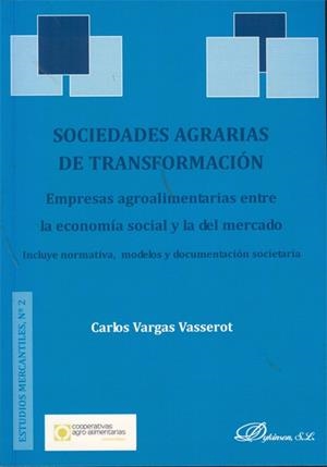 SOCIEDADES AGRARIAS DE TRANSFORMACIÓN. EMPRESAS AGROALIMENTARIAS ENTRE LA ECONOMÍA SOCIAL Y LA DEL MERCADO. INCLUYE NORMATIVA, MODELOS Y DOCUMENTACIÓN | 9788415455233 | VARGAS VASSEROT, CARLOS