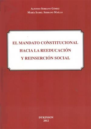 MANDATO CONSTITUCIONAL HACIA LA REEDUCACIÓN Y REINSERCIÓN SOCIAL, EL | 9788490310878 | SERRANO GÓMEZ, ALFONSO / SERRANO MAÍLLO, MARÍA ISABEL