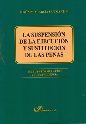 SUSPENSIÓN DE LA EJECUCIÓN Y SUSTITUCIÓN DE LAS PENAS, LA | 9788490312537 | GARCÍA SAN MARTÍN, JERÓNIMO