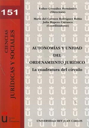 AUTONOMÍAS Y UNIDAD DEL ORDENAMIENTO JURÍDICO. LA CUADRATURA DEL CÍRCULO. | 9788415455417 | GONZÁLEZ HERNÁNDEZ, ESTHER / RODRÍGUEZ RUBIO, MARÍA DEL CARMEN / ROPERO CARRASCO, JULIA