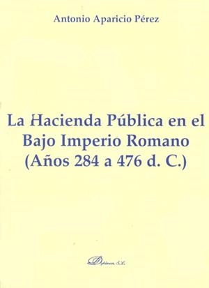 HACIENDA PÚBLICA EN EL BAJO IMPERIO ROMANO, LA. AÑOS 284 A 476 D. C | 9788490310731 | APARICIO PÉREZ, ANTONIO