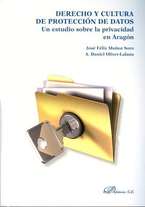 DERECHO Y CULTURA DE PROTECCIÓN DE DATOS. UN ESTUDIO SOBRE LA PRIVACIDAD EN ARAGÓN. | 9788415454427 | MUÑOZ SORO, JOSÉ FÉLIX / OLIVER-LALANA, A. DANIEL