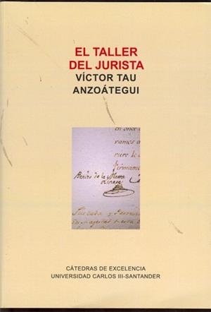 TALLER DEL JURISTA, EL. SOBRE LA COLECCIÓN DOCUMENTAL DE BENITO DE LA MATA LINARES, OIDOR, REGENTE Y CONSEJERO DE INDIAS | 9788415454311 | TAU ANZOÁTEGUI, VÍCTOR