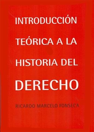 INTRODUCCIÓN TEÓRICA A LA HISTORIA DEL DERECHO | 9788490310700 | FONSECA, RICARDO MARCELO