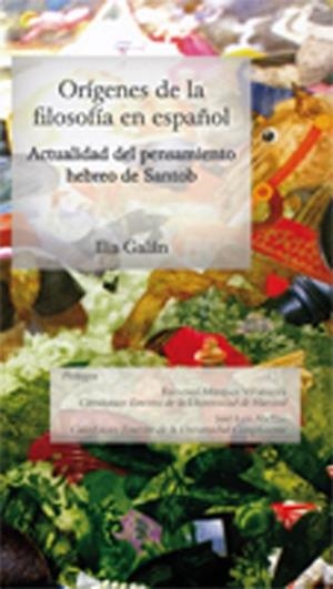 ORÍGENES DE LA FILOSOFÍA EN ESPAÑOL. ACTUALIDAD DEL PENSAMIENTO HEBREO DE SANTOB | 9788490314012 | GALÁN, ILIA