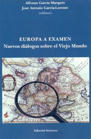 EUROPA A EXAMEN. NUEVOS DIÁLOGOS SOBRE EL VIEJO MUNDO. | 9788490316269 | GARCÍA MARQUÉS, ALFONSO / GARCÍA-LORENTE, JOSÉ ANTONIO