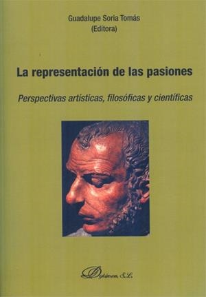 REPRESENTACIÓN DE LAS PASIONES, LA. PERSPECTIVAS ARTÍSTICAS, FILOSÓFICAS Y CIENTÍFICAS | 9788490315033 | SORIA TOMÁS, GUADALUPE