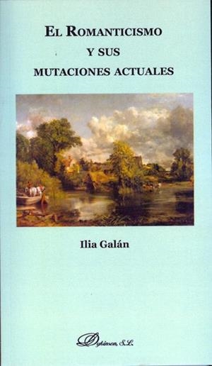 ROMANTICISMO Y SUS MUTACIONES ACTUALES, EL | 9788490315545 | GALÁN DÍEZ, ILIA