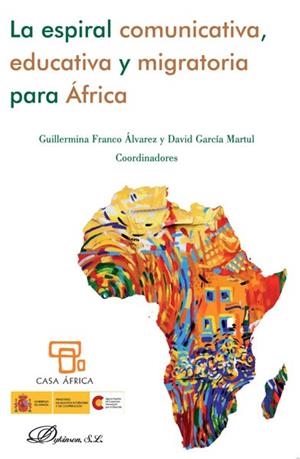 ESPIRAL COMUNICATIVA, EDUCATIVA Y MIGRATORIA PARA ÁFRICA, LA | 9788490314203 | FRANCO ÁLVAREZ, GUILLERMINA / GARCÍA MARTUL, DAVID