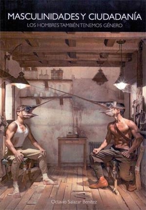 MASCULINIDADES Y CIUDADANÍA. LOS HOMBRES TAMBIÉN TENEMOS GÉNERO | 9788490313961 | SALAZAR BENÍTEZ, OCTAVIO