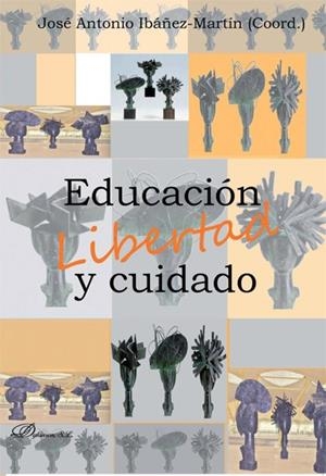 EDUCACIÓN, LIBERTAD Y CUIDADO | 9788490315569 | IBÁÑEZ-MARTÍN MELLADO, JOSÉ ANTONIO /