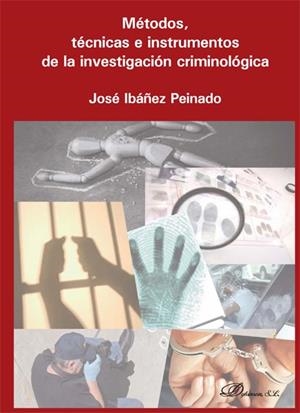 MÉTODOS, TÉCNICAS E INSTRUMENTOS DE LA INVESTIGACIÓN CRIMINOLÓGICA | 9788490317471 | IBÁÑEZ PEINADO, JOSÉ