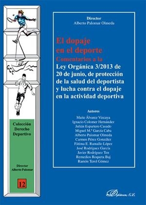 DOPAJE EN EL DEPORTE, EL. COMENTARIOS A LA LEY ORGÁNICA 3/2013, DE 20 DE JUNIO, DE PROTECCIÓN DE LA SALUD DEL DEPORTISTA Y LUCHA CONTRA EL DOPAJE EN L | 9788490316368 | PALOMAR OLMEDA, ALBERTO