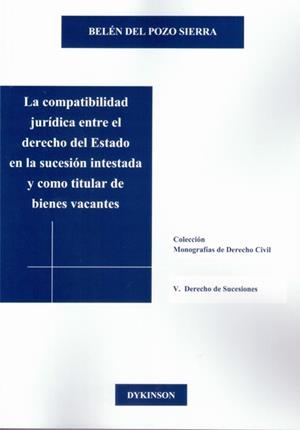 COMPATIBILIDAD JURÍDICA ENTRE EL DERECHO DEL ESTADO EN LA SUCESIÓN INTESTADA Y COMO TITULAR DE BIENES VACANTES, LA | 9788490317273 | PAZO SIERRA, BELÉN DEL