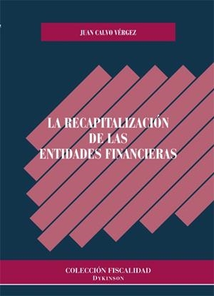 RECAPITALIZACIÓN DE LAS ENTIDADES FINANCIERAS, LA | 9788490316061 | CALVO VÉRGEZ, JUAN