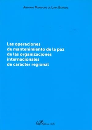 OPERACIONES DE MANTENIMIENTO DE LA PAZ DE LAS ORGANIZACIONES INTERNACIONALES DE CARÁCTER REGIONAL, LAS | 9788490315743 | MANRIQUE DE LUNA BARRIOS, ANTONIO