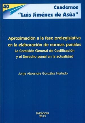 APROXIMACIÓN A LA FASE PRELEGISLATIVA EN LA ELABORACIÓN DE NORMAS PENALES. LA COMISIÓN GENERAL DE CODIFICACIÓN Y EL DERECHO PENAL EN LA ACTUALIDAD | 9788490315361 | GONZÁLEZ HURTADO, JORGE ALEXANDRE