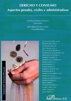 DERECHO Y CONSUMO. ASPECTOS PENALES, CIVILES Y ADMINISTRATIVOS | 9788490314258 | MORILLAS CUEVA, LORENZO / SUÁREZ LÓPEZ, JOSÉ MARÍA