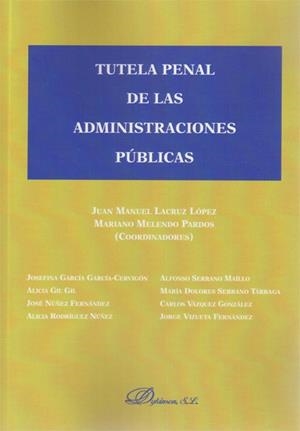TUTELA PENAL DE LAS ADMINISTRACIONES PÚBLICAS | 9788490317426 | LACRUZ LÓPEZ, JUAN MANUEL / MELENDO PARDOS, MARIANO