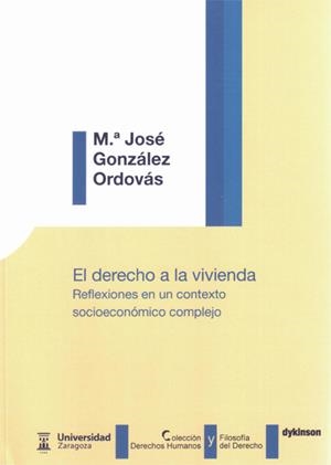 DERECHO A LA VIVIENDA, EL. REFLEXIONES EN UN CONTEXTO SOCIOECONÓMICO COMPLEJO | 9788490316603 | GONZÁLEZ ORDOVÁS, MARÍA JOSÉ