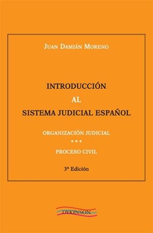 INTRODUCCIÓN AL SISTEMA JUDICIAL ESPAÑOL. ORGANIZACIÓN JUDICIAL. PROCESO CIVIL | 9788490317488 | DAMIÁN MORENO, JUAN